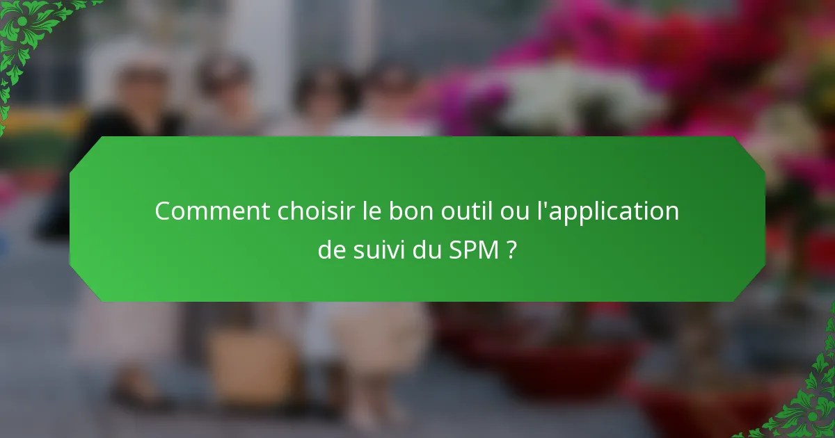 Comment choisir le bon outil ou l'application de suivi du SPM ?
