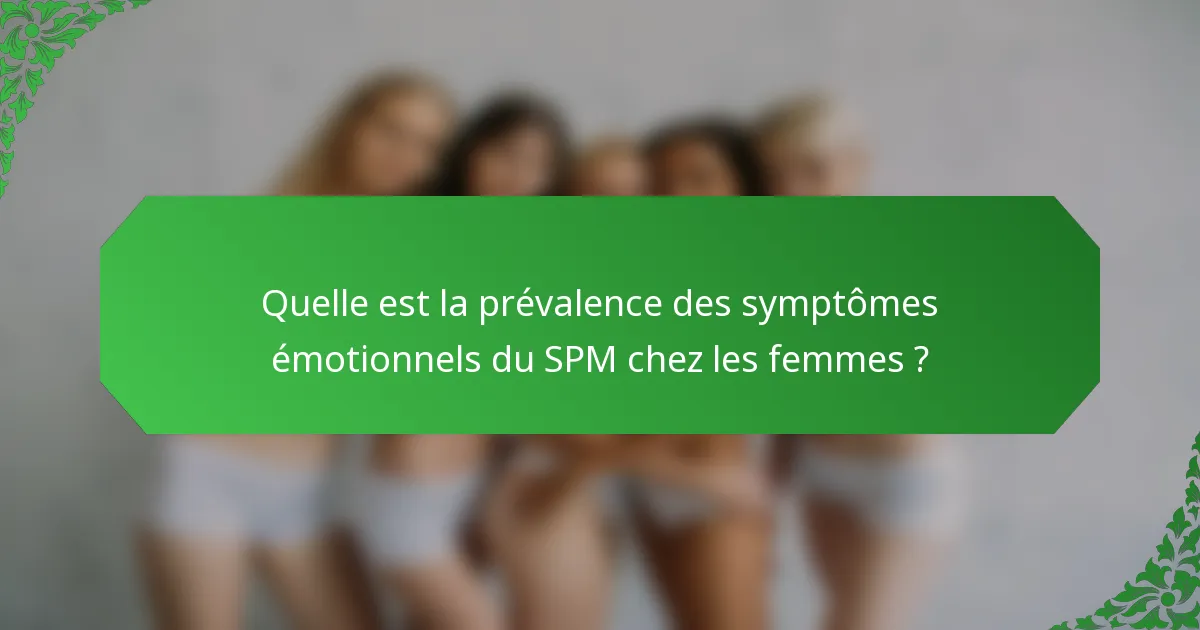 Quelle est la prévalence des symptômes émotionnels du SPM chez les femmes ?