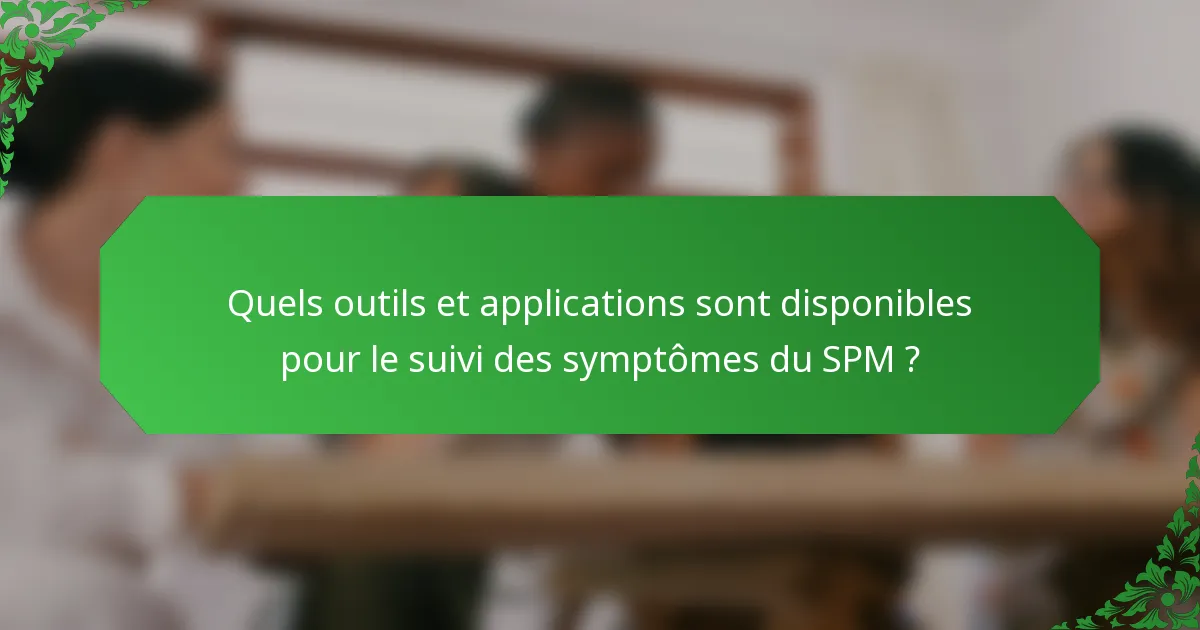 Quels outils et applications sont disponibles pour le suivi des symptômes du SPM ?