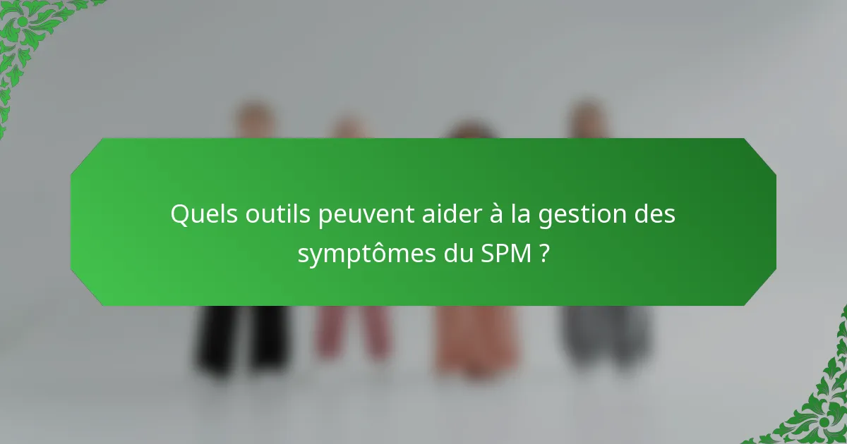 Quels outils peuvent aider à la gestion des symptômes du SPM ?