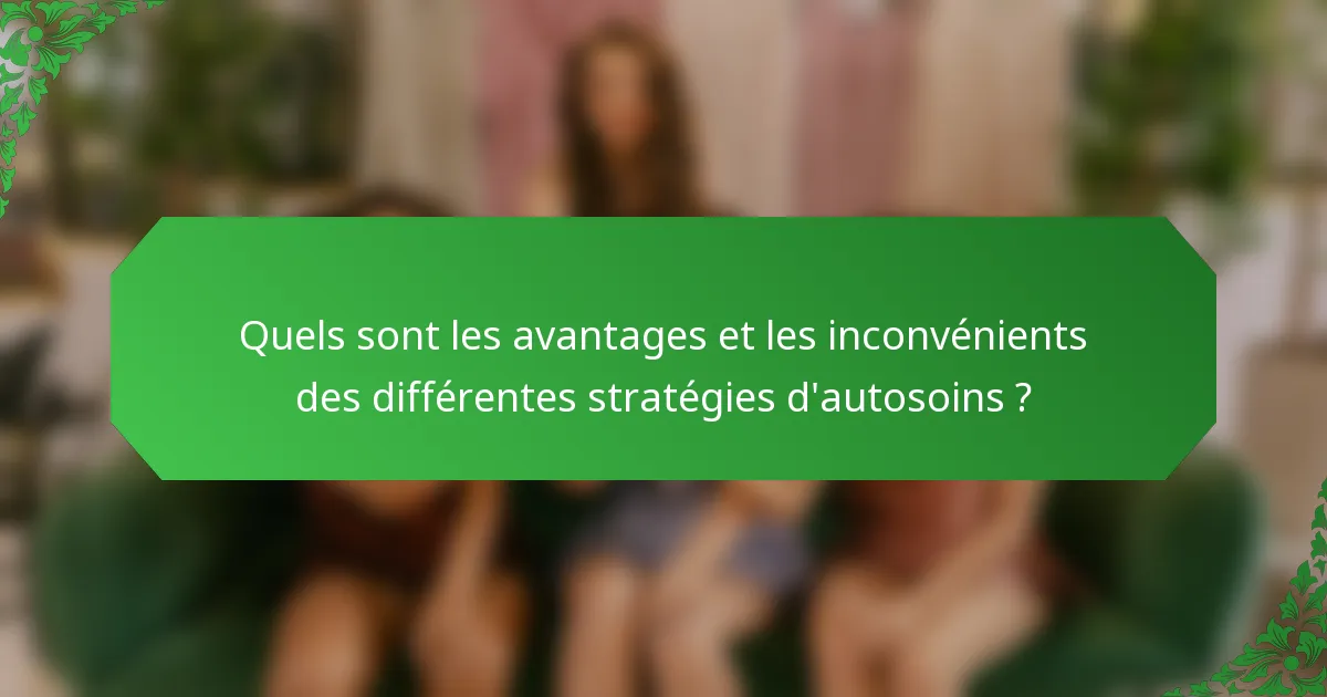 Quels sont les avantages et les inconvénients des différentes stratégies d'autosoins ?
