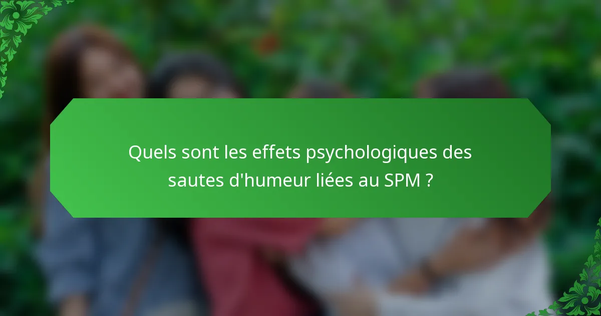 Quels sont les effets psychologiques des sautes d'humeur liées au SPM ?